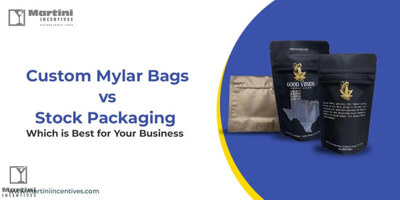 Custom-Mylar-Bags-vs.-Stock-Packaging-Best-Choice-for-Your-Business Martini Incentives